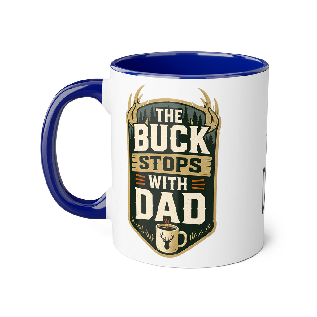 The Buck Stops With Dad - Mug Colors 11oz & 15oz